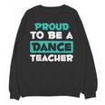 Proud Dance Instructor Choreographer Dance Teacher Unisex Sweatshirt, trending gift Proud Dance Instructor Choreographer Dance Teacher Unisex Sweatshirt, trending gift