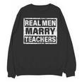 Real Men Marry Teachers Teacher Unisex Sweatshirt, trending gift Real Men Marry Teachers Teacher Unisex Sweatshirt, trending gift