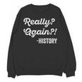 Really Again History History Teacher Saying T-Shirt Unisex Sweatshirt, History Teacher Gifts, trending gift Really Again History History Teacher Saying T-Shirt Unisex Sweatshirt, History Teacher Gifts, trending gift
