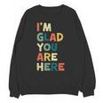 Retro I’m Glad You Are Here Women Men Teacher Unisex Sweatshirt, trending gift Retro I’m Glad You Are Here Women Men Teacher Unisex Sweatshirt, trending gift