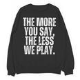 The More You Say The Less We Play Men Women PE Teacher Unisex Sweatshirt, Pe Teacher Gifts, trending gift The More You Say The Less We Play Men Women PE Teacher Unisex Sweatshirt, Pe Teacher Gifts, trending gift