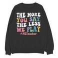 The More You Say The Less We Play PE Teacher Men Women Unisex Sweatshirt, Pe Teacher Gifts, trending gift