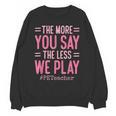 The More You Say The Less We Play PE Teacher Unisex Sweatshirt, Pe Teacher Gifts, trending gift The More You Say The Less We Play PE Teacher Unisex Sweatshirt, Pe Teacher Gifts, trending gift