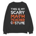 This Is My Scary Math Teacher Costume For Halloween Unisex Sweatshirt, trending gift