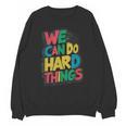 School Teachers Motivational Quote We Can Do Hard Things Men Women Kids Unisex Sweatshirt, trending gift School Teachers Motivational Quote We Can Do Hard Things Men Women Kids Unisex Sweatshirt, trending gift