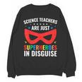 Science Teachers Are Just Superheroes In Disguise Women Men Unisex Sweatshirt, Science Teacher Gifts, trending gift