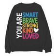 You Are SMART BRAVE STRONG KIND LOVED MOTIVATION TEACHER KID Unisex Sweatshirt, trending gift You Are SMART BRAVE STRONG KIND LOVED MOTIVATION TEACHER KID Unisex Sweatshirt, trending gift