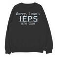 Sorry I Can't IEPS Are Due Special Education Teacher For Men Women Unisex Sweatshirt, trending gift Sorry I Can't IEPS Are Due Special Education Teacher For Men Women Unisex Sweatshirt, trending gift