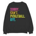 Sorry Can't Pickleball Bye Teacher Student Sport Unisex Sweatshirt, trending gift Sorry Can't Pickleball Bye Teacher Student Sport Unisex Sweatshirt, trending gift