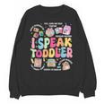 I Speak Toddler Back To School Teacher Unisex Sweatshirt, trending gift