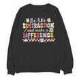 Be Like Subtraction And Make A Difference Math Teacher Unisex Sweatshirt, trending gift Be Like Subtraction And Make A Difference Math Teacher Unisex Sweatshirt, trending gift