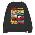 Super Teacher By Day Super Tired By Night Superhero Teacher Unisex Sweatshirt, Super Teacher Gifts, trending gift Super Teacher By Day Super Tired By Night Superhero Teacher Unisex Sweatshirt, Super Teacher Gifts, trending gift