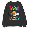 T Is For Teacher And Tacos For Teacher & Tacos Lovers Unisex Sweatshirt, trending gift