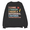 I Came I Taught I Made a Difference Proud Retired Teacher Unisex Sweatshirt, trending gift I Came I Taught I Made a Difference Proud Retired Teacher Unisex Sweatshirt, trending gift