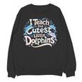 I Teach The Cutest Little Dolphins Cute Animal Teacher Unisex Sweatshirt, trending gift I Teach The Cutest Little Dolphins Cute Animal Teacher Unisex Sweatshirt, trending gift