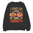 I Teach The Cutest Little Turkeys Teacher Thanksgiving Unisex Sweatshirt, trending gift I Teach The Cutest Little Turkeys Teacher Thanksgiving Unisex Sweatshirt, trending gift