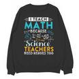 I Teach Math Because Science Teachers Need Heroes Too Unisex Sweatshirt, Science Teacher Gifts, trending gift I Teach Math Because Science Teachers Need Heroes Too Unisex Sweatshirt, Science Teacher Gifts, trending gift