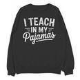 I Teach In My Pajamas Teacher Teacher's Day Humor Tee Unisex Sweatshirt, trending gift I Teach In My Pajamas Teacher Teacher's Day Humor Tee Unisex Sweatshirt, trending gift