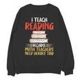 I Teach Reading Because Math Teachers Need Heroes Too Men Women Unisex Sweatshirt, trending gift I Teach Reading Because Math Teachers Need Heroes Too Men Women Unisex Sweatshirt, trending gift