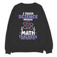 I Teach Science Because Math Teachers Need Heroes Too Unisex Sweatshirt, Science Teacher Gifts, trending gift I Teach Science Because Math Teachers Need Heroes Too Unisex Sweatshirt, Science Teacher Gifts, trending gift
