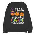 I Teach The Smartest Pumpkins The Patch Teacher Fall Season For Men Women Kids Unisex Sweatshirt, trending gift I Teach The Smartest Pumpkins The Patch Teacher Fall Season For Men Women Kids Unisex Sweatshirt, trending gift