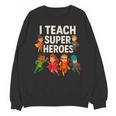 I Teach Super Heroes Teacher Unisex Sweatshirt, Super Teacher Gifts, trending gift