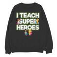 I Teach Superheroes School Teacher Professor Unisex Sweatshirt, trending gift I Teach Superheroes School Teacher Professor Unisex Sweatshirt, trending gift