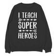 I Teach Superheroes Shirt Men Women School Teacher Unisex Sweatshirt, trending gift