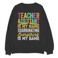 Teacher Assistant Is My Name Coordinating Teacher Aide For Men Women Unisex Sweatshirt, trending gift Teacher Assistant Is My Name Coordinating Teacher Aide For Men Women Unisex Sweatshirt, trending gift