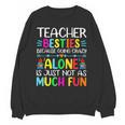 Teacher Besties Because Going Crazy Alone Is Not Fun Unisex Sweatshirt, trending gift Teacher Besties Because Going Crazy Alone Is Not Fun Unisex Sweatshirt, trending gift