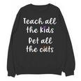 Teacher Cat Lover Mom Teach All The Kids Pet All The Cats Unisex Sweatshirt, trending gift