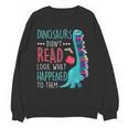 Teacher Dinosaurs Didnt Read Look What Happened Book Reading Unisex Sweatshirt, trending gift Teacher Dinosaurs Didnt Read Look What Happened Book Reading Unisex Sweatshirt, trending gift