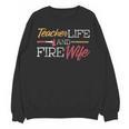 Teacher And Firefighter Wife Shirt Teacher Life Fire Wife Unisex Sweatshirt, trending gift