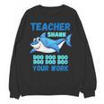 Teacher Shark Do Your Work Unisex Sweatshirt, trending gift