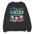 Im A Teacher Whats Your Superpower Teaching Professional Unisex Sweatshirt, trending gift Im A Teacher Whats Your Superpower Teaching Professional Unisex Sweatshirt, trending gift