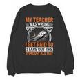 My Teacher Was Wrong I Get Paid To Stare Out The Window Unisex Sweatshirt, trending gift My Teacher Was Wrong I Get Paid To Stare Out The Window Unisex Sweatshirt, trending gift