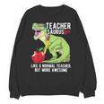 Teachersaurus Rex Dinosaur Like A Normal Teacher Saurus Unisex Sweatshirt, trending gift