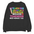 Teaching Assistants Were Create Because Teacher Needs Heroes Unisex Sweatshirt, trending gift Teaching Assistants Were Create Because Teacher Needs Heroes Unisex Sweatshirt, trending gift