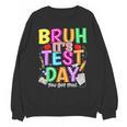 Testing Day Bruh It’s Test Day You Got This Teacher Student Unisex Sweatshirt, trending gift