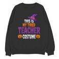 Tired Teacher Costume For Halloween Teachers Unisex Sweatshirt, trending gift