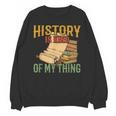 History Is Kind Of My Thing Historian Historic Teacher Job Unisex Sweatshirt, History Teacher Gifts, trending gift History Is Kind Of My Thing Historian Historic Teacher Job Unisex Sweatshirt, History Teacher Gifts, trending gift