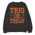 Trig Or Treat Trigonometry Math Teacher Halloween Unisex Sweatshirt, trending gift Trig Or Treat Trigonometry Math Teacher Halloween Unisex Sweatshirt, trending gift