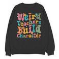 Vintage Teacher Sayings Weird Teachers Build Character For Men Women Unisex Sweatshirt, trending gift