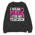 I Wear Pink For My Teacher Breast Cancer Awareness Unisex Sweatshirt, trending gift