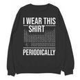I Wear This Shirt Periodically Chemistry Science Teacher For Men Women Girls Kids Unisex Sweatshirt, Science Teacher Gifts, trending gift I Wear This Shirt Periodically Chemistry Science Teacher For Men Women Girls Kids Unisex Sweatshirt, Science Teacher Gifts, trending gift