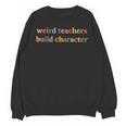 Weird Teachers Build Character Teacher Back To School Unisex Sweatshirt, trending gift