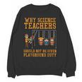 Why Science Teachers Not Given Playground Duty Men Women Unisex Sweatshirt, Science Teacher Gifts, trending gift Why Science Teachers Not Given Playground Duty Men Women Unisex Sweatshirt, Science Teacher Gifts, trending gift