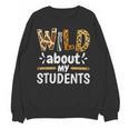Wild About My Students School Teachers And Students Unisex Sweatshirt, trending gift