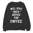Will Give Math Advice For Coffee Mathematics Teacher Unisex Sweatshirt, trending gift Will Give Math Advice For Coffee Mathematics Teacher Unisex Sweatshirt, trending gift