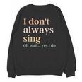 Women I Don't Always Sing Oh Wait Yes I Do Music Teacher Unisex Sweatshirt, trending gift